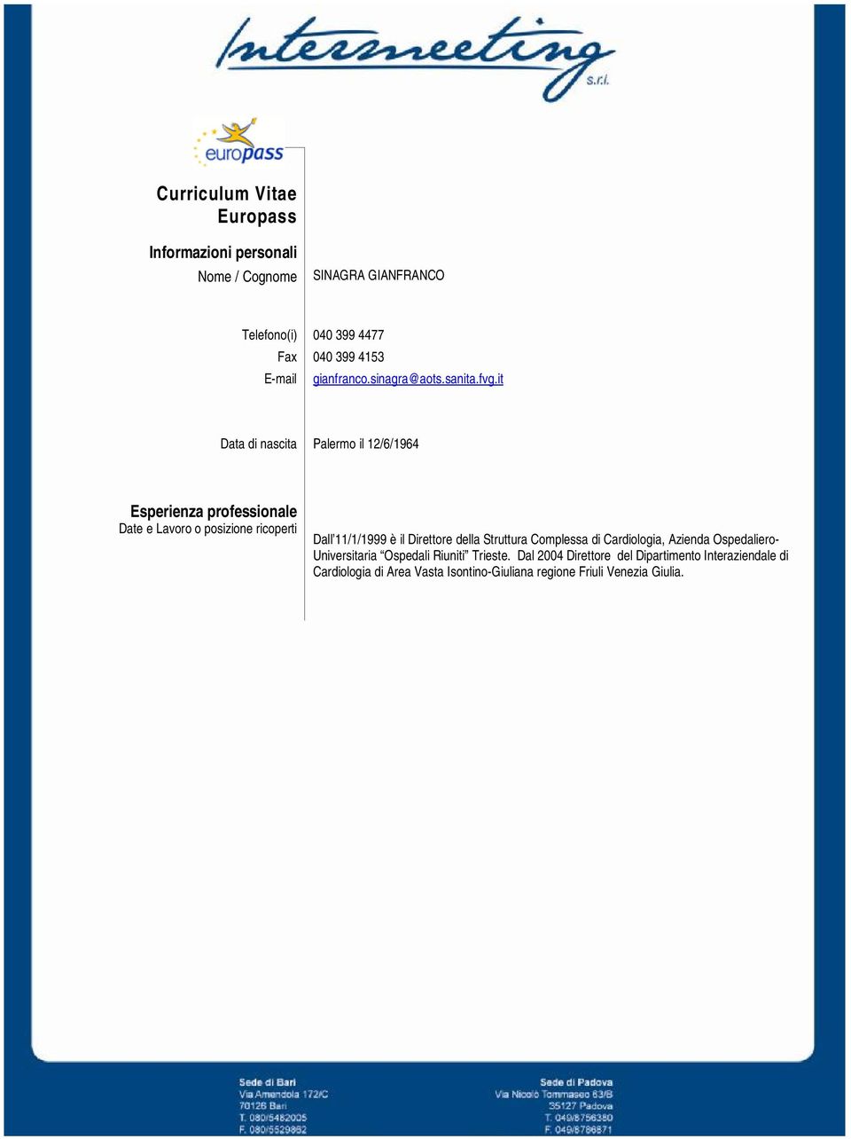 it Data di nascita Palermo il 12/6/1964 Esperienza professionale Date e Lavoro o posizione ricoperti Dall 11/1/1999 è il Direttore