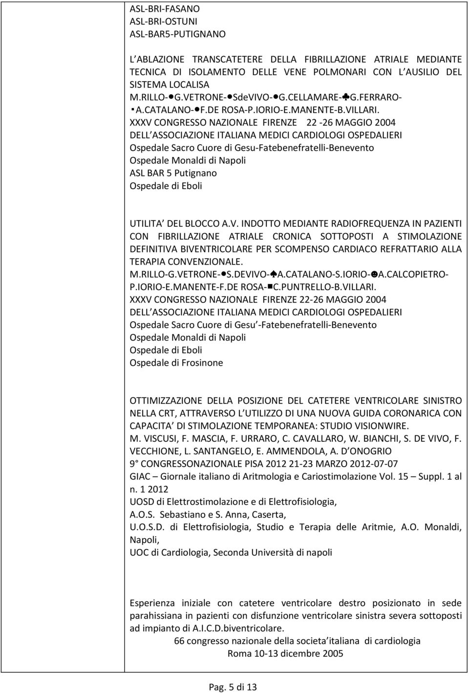 XXXV CONGRESSO NAZIONALE FIRENZE 22-26 MAGGIO 2004 DELL ASSOCIAZIONE ITALIANA MEDICI CARDIOLOGI OSPEDALIERI Ospedale Sacro Cuore di Gesu-Fatebenefratelli-Benevento Ospedale Monaldi di Napoli ASL BAR