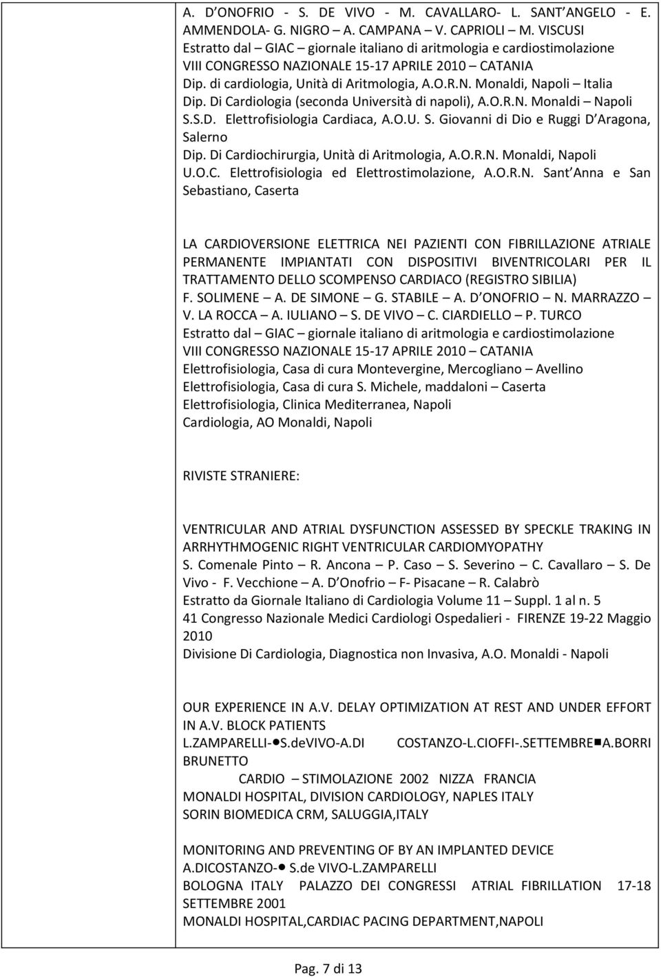 Di Cardiologia (seconda Università di napoli), A.O.R.N. Monaldi Napoli S.S.D. Elettrofisiologia Cardiaca, A.O.U. S. Giovanni di Dio e Ruggi D Aragona, Salerno Dip.