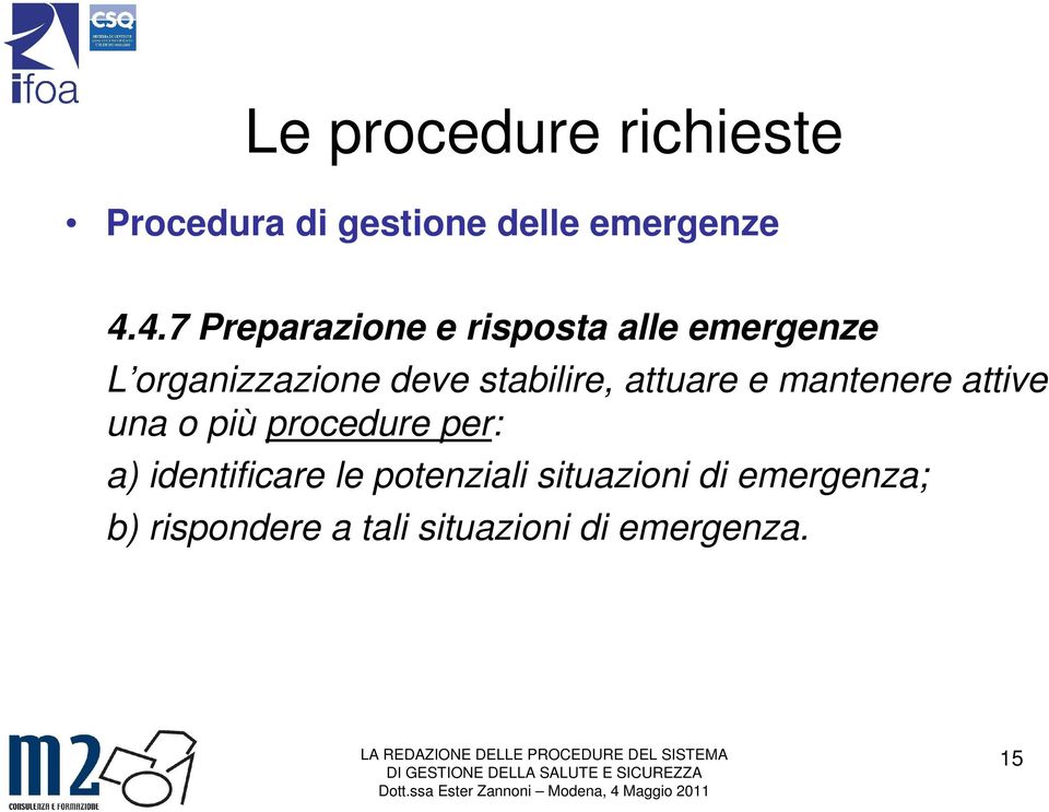 stabilire, attuare e mantenere attive una o più procedure per: a)