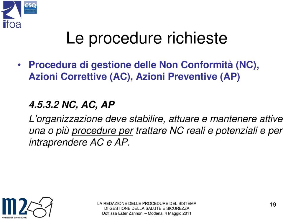 2 NC, AC, AP L organizzazione deve stabilire, attuare e mantenere