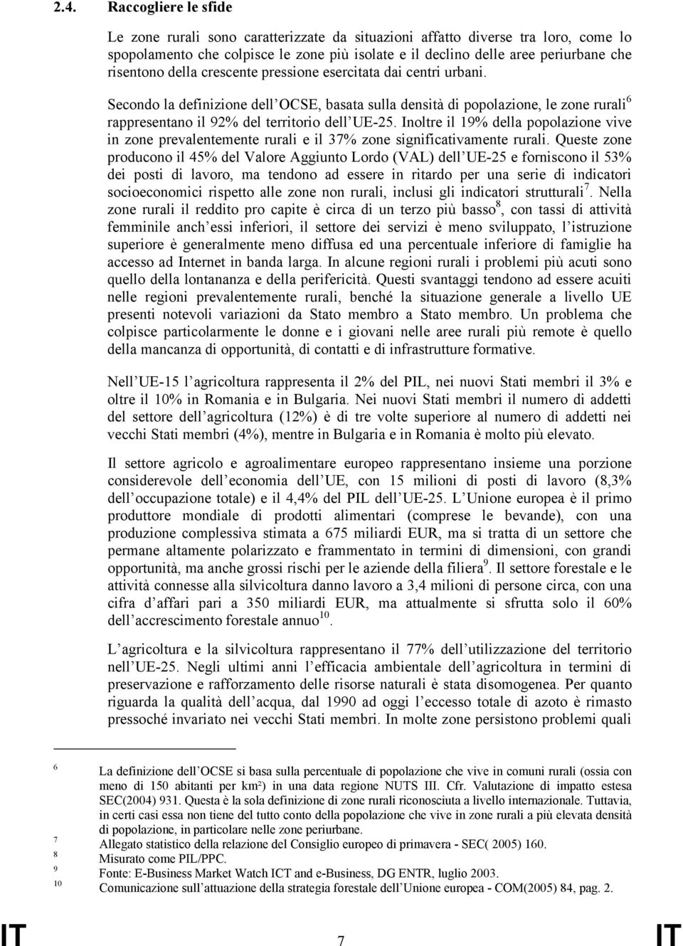 Secondo la definizione dell OCSE, basata sulla densità di popolazione, le zone rurali 6 rappresentano il 92% del territorio dell UE-25.