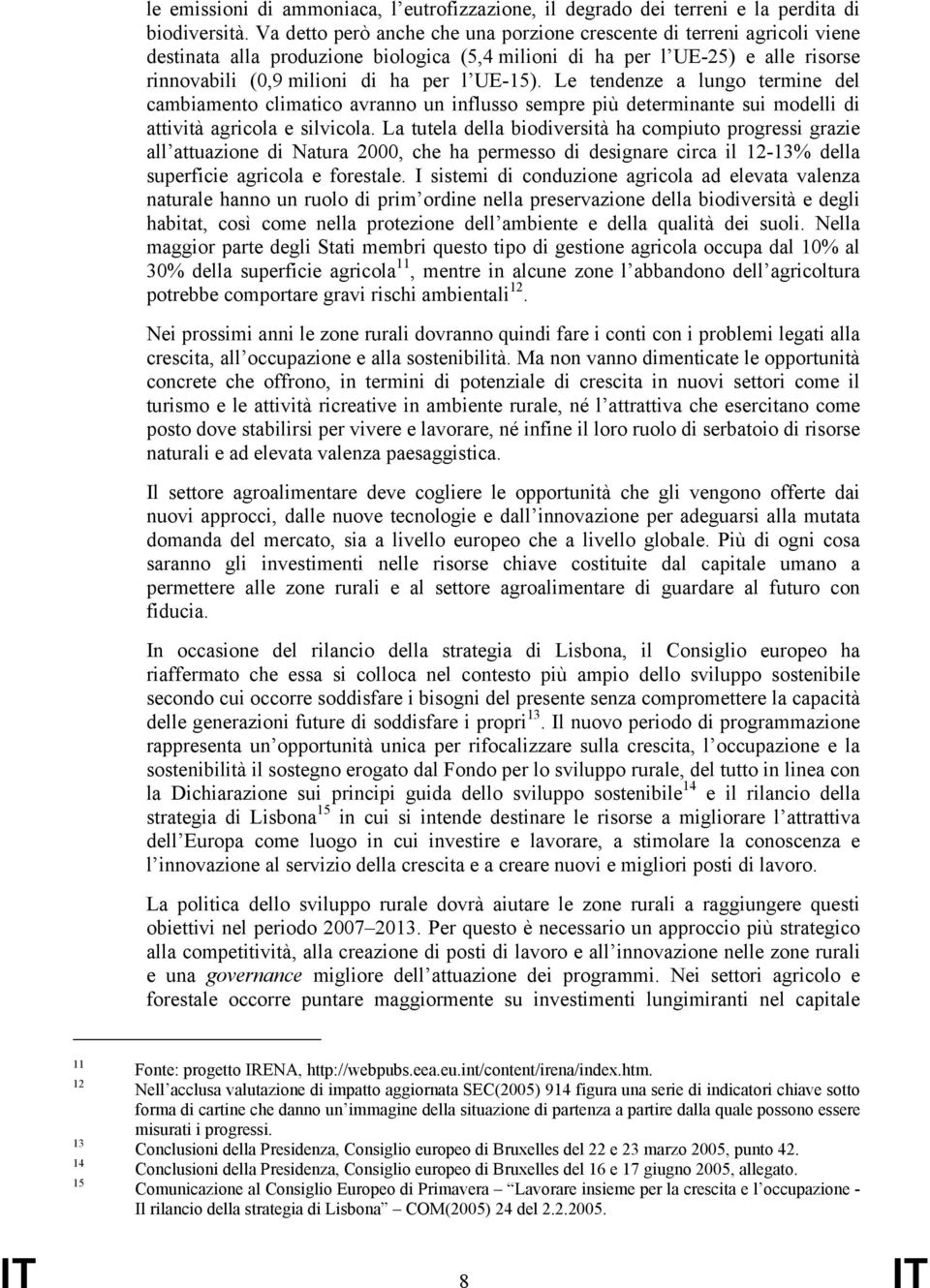 Le tendenze a lungo termine del cambiamento climatico avranno un influsso sempre più determinante sui modelli di attività agricola e silvicola.