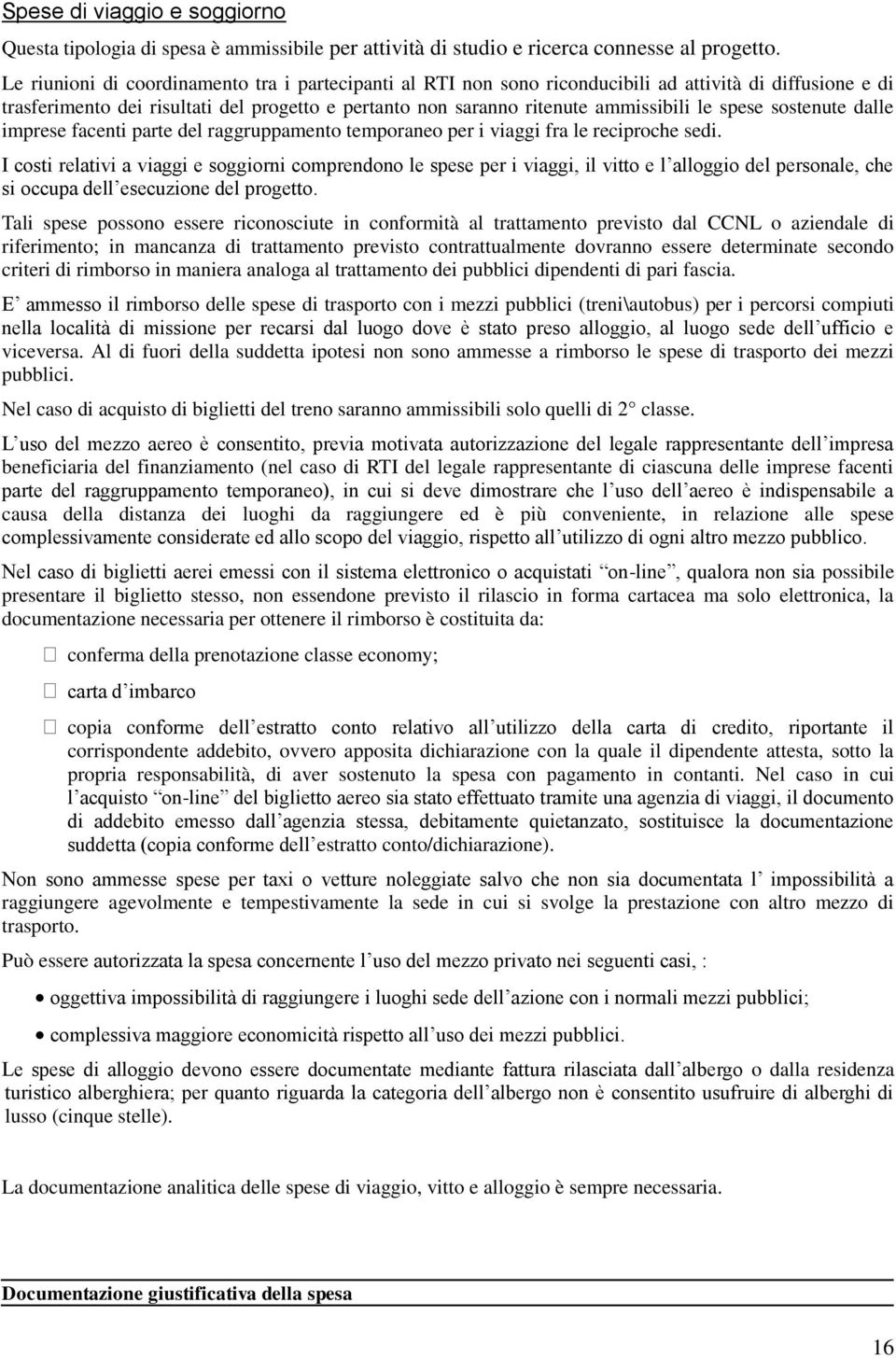 spese sostenute dalle imprese facenti parte del raggruppamento temporaneo per i viaggi fra le reciproche sedi.