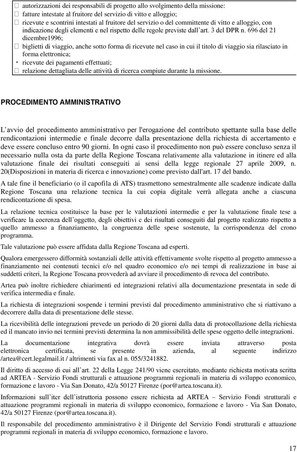 696 del 21 dicembre1996; biglietti di viaggio, anche sotto forma di ricevute nel caso in cui il titolo di viaggio sia rilasciato in forma elettronica; ricevute dei pagamenti effettuati; relazione