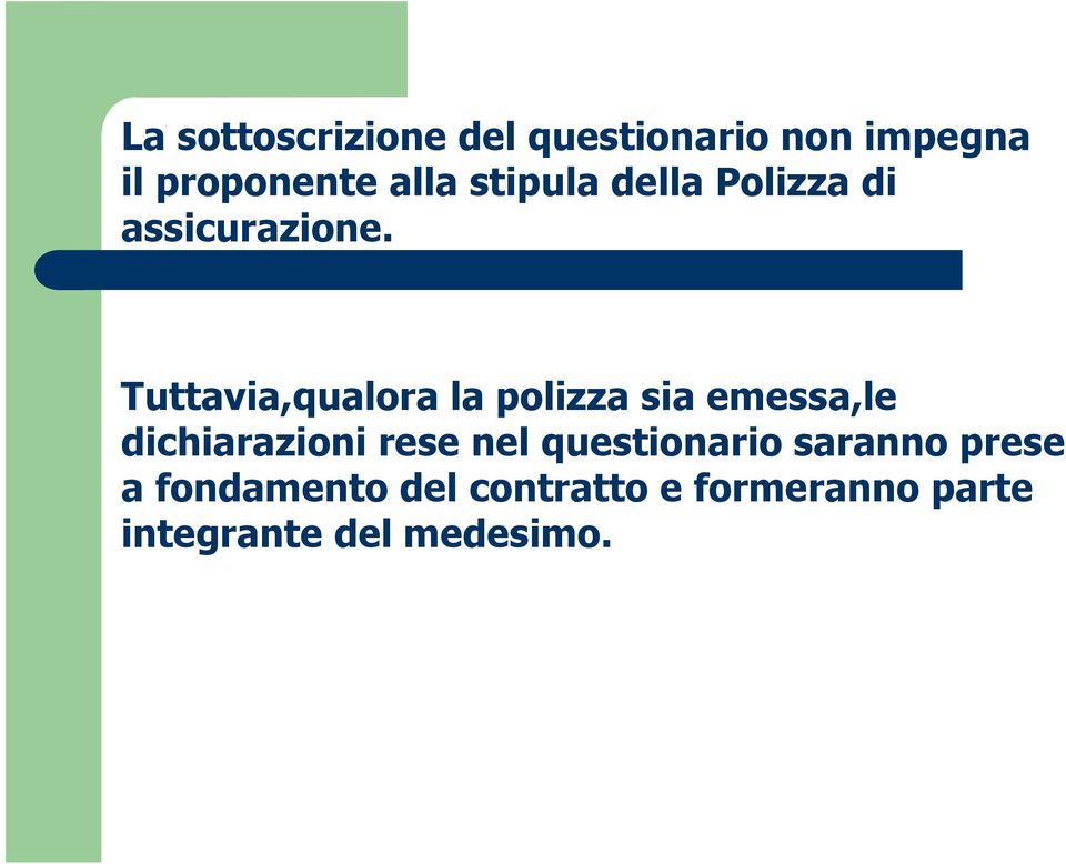 Tuttavia,qualora la polizza sia emessa,le dichiarazioni rese nel