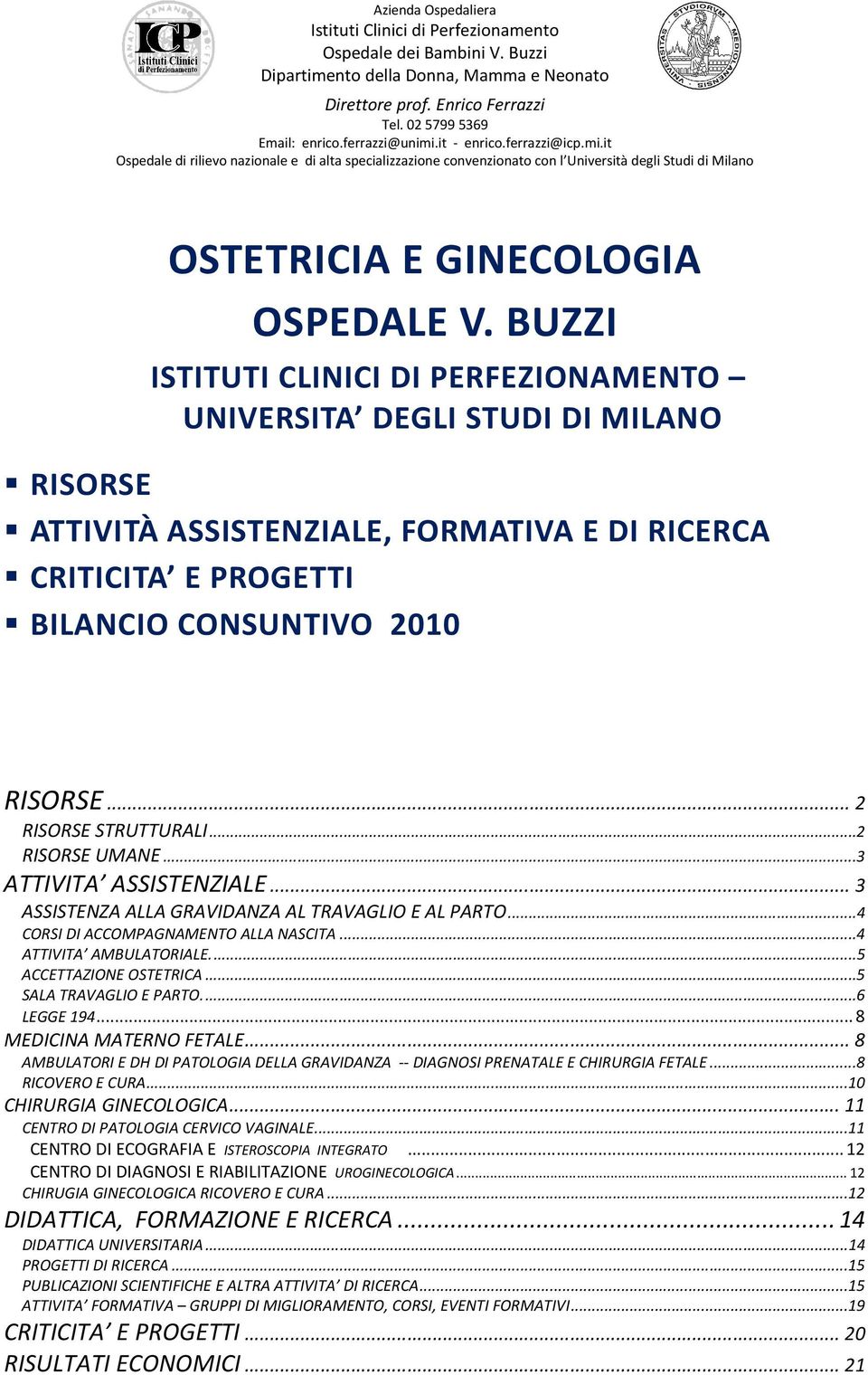 BUZZI ISTITUTI CLINICI DI PERFEZIONAMENTO UNIVERSITA DEGLI STUDI DI MILANO RISORSE ATTIVITÀ ASSISTENZIALE, FORMATIVA E DI RICERCA CRITICITA E PROGETTI BILANCIO CONSUNTIVO 2010 RISORSE.