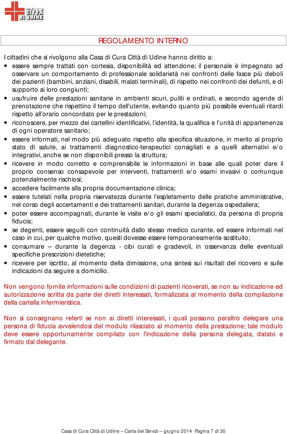 supporto ai loro congiunti; usufruire delle prestazioni sanitarie in ambienti sicuri, puliti e ordinati, e secondo agende di prenotazione che rispettino il tempo dell utente, evitando quanto più