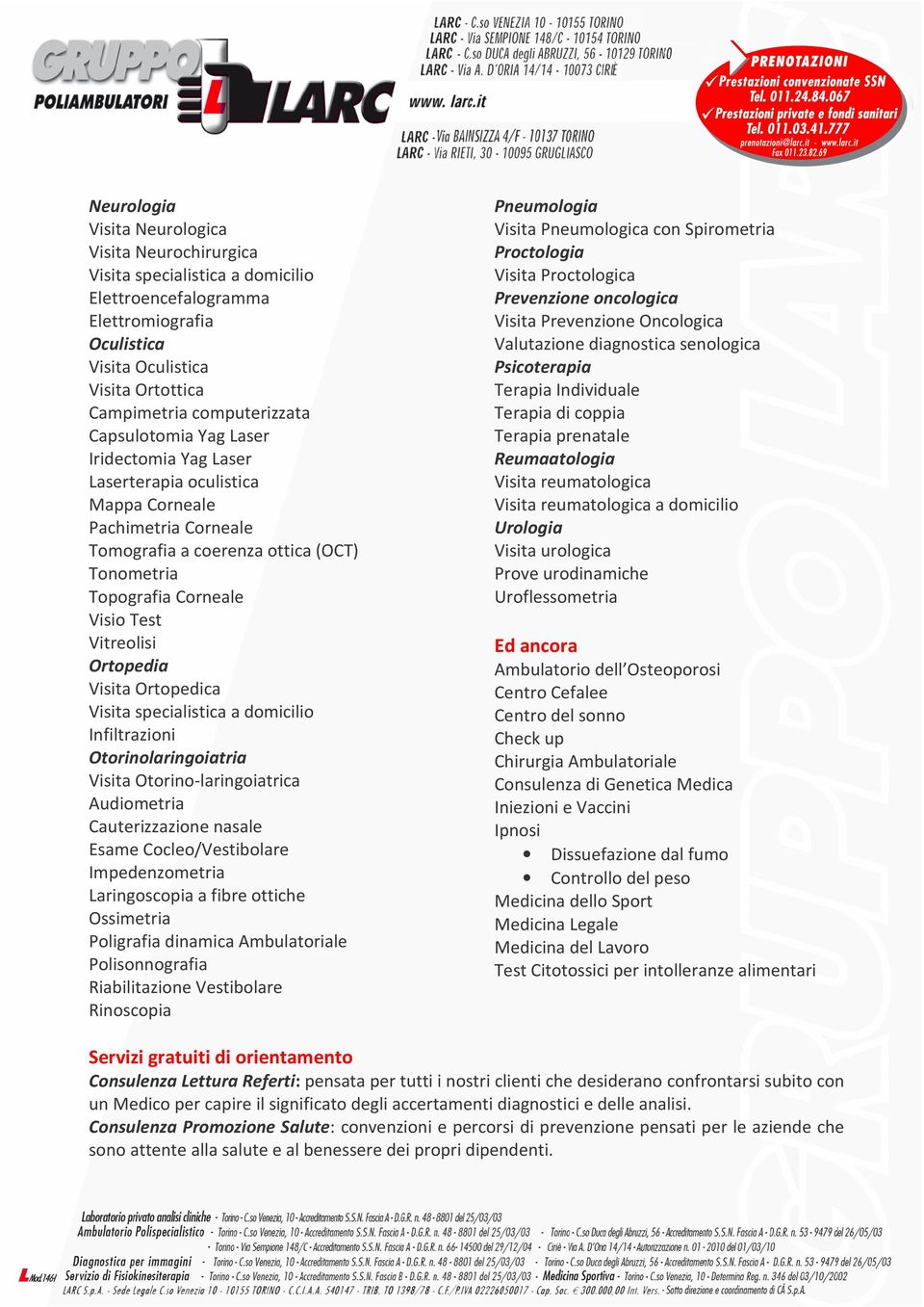 Ortopedia Visita Ortopedica Visita specialistica a domicilio Infiltrazioni Otorinolaringoiatria Visita Otorino-laringoiatrica Audiometria Cauterizzazione nasale Esame Cocleo/Vestibolare