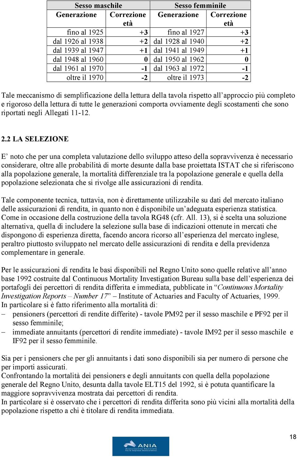 completo e rigoroso della lettura di tutte le generazioni comporta ovviamente degli scostamenti che sono riportati negli Allegati 11-12. 2.