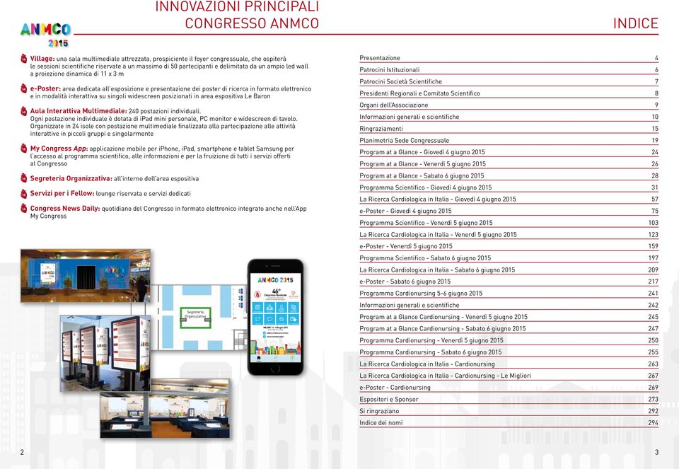 interattiva su singoli widescreen posizionati in area espositiva Le Baron Aula Interattiva Multimediale: 240 postazioni individuali.