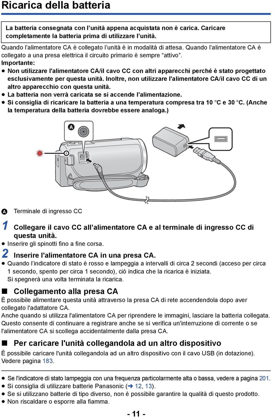 Importante: Non utilizzare l'alimentatore CA/il cavo CC con altri apparecchi perché è stato progettato esclusivamente per questa unità.