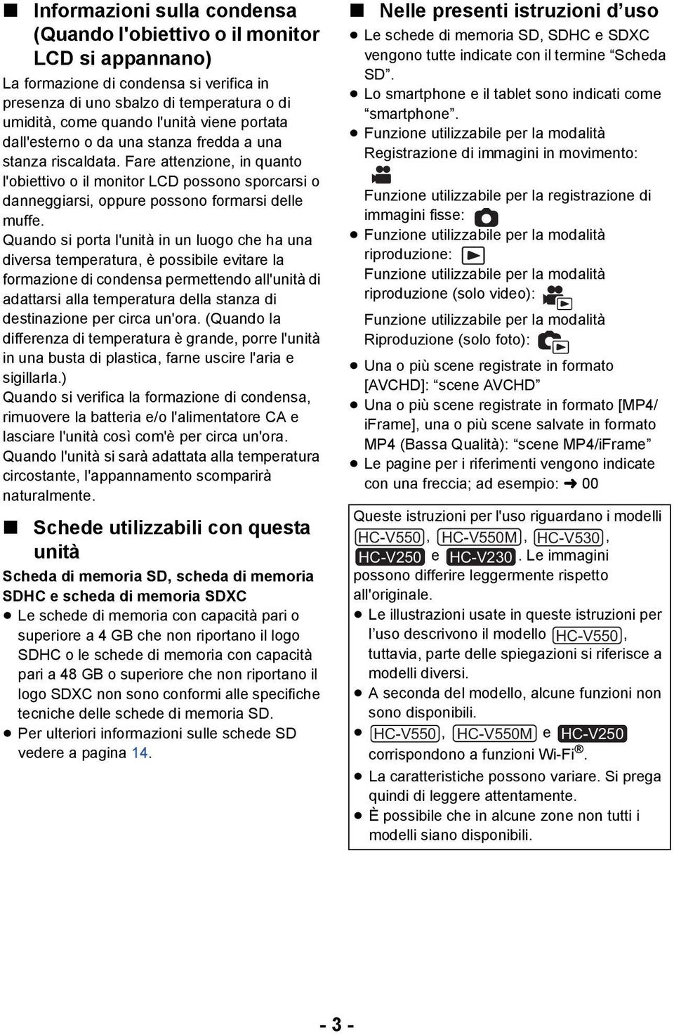 Quando si porta l'unità in un luogo che ha una diversa temperatura, è possibile evitare la formazione di condensa permettendo all'unità di adattarsi alla temperatura della stanza di destinazione per