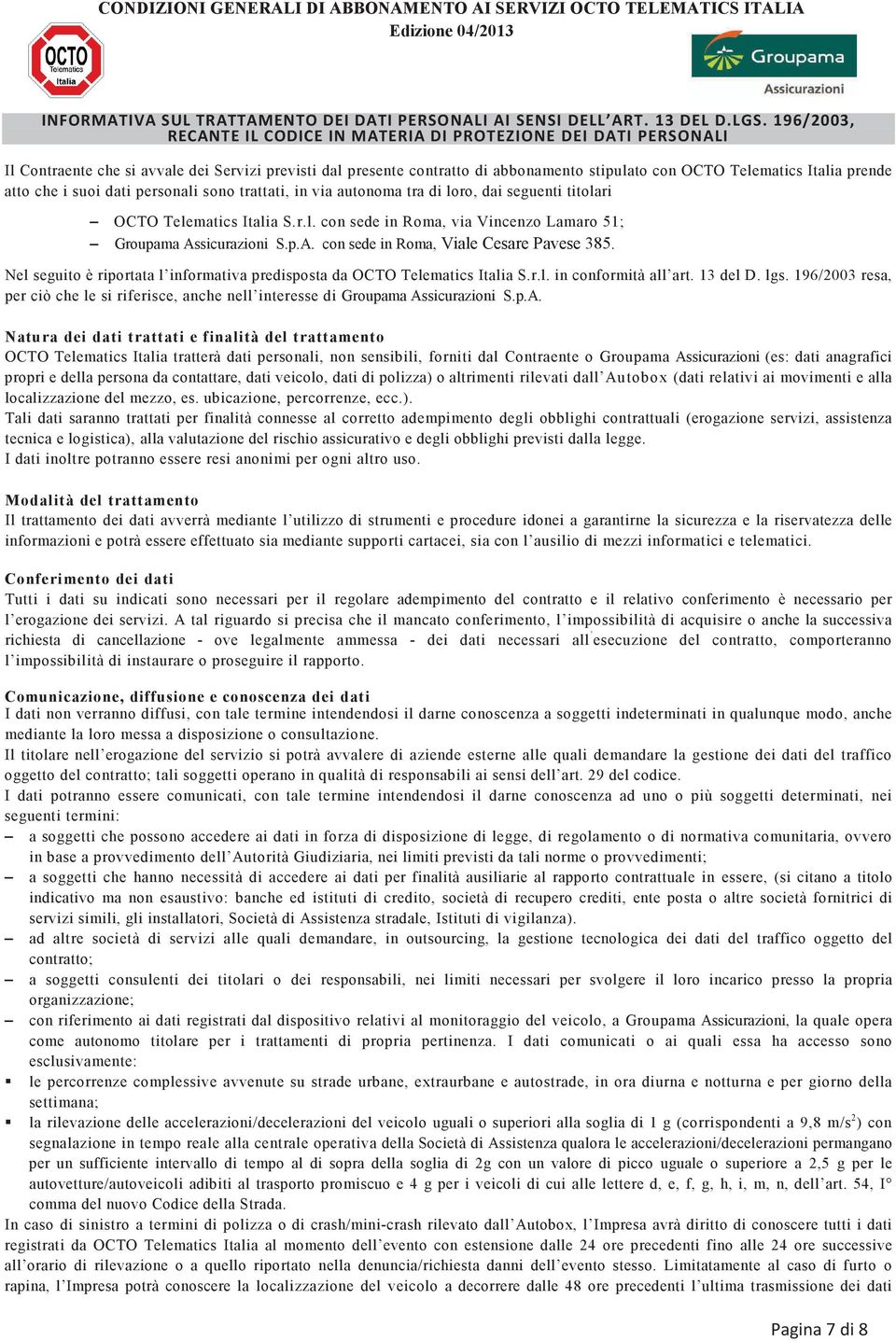 Nel seguito è riportata l informativa predisposta da OCTO Telematics Italia S.r.l. in conformità all art. 13 del D. lgs.