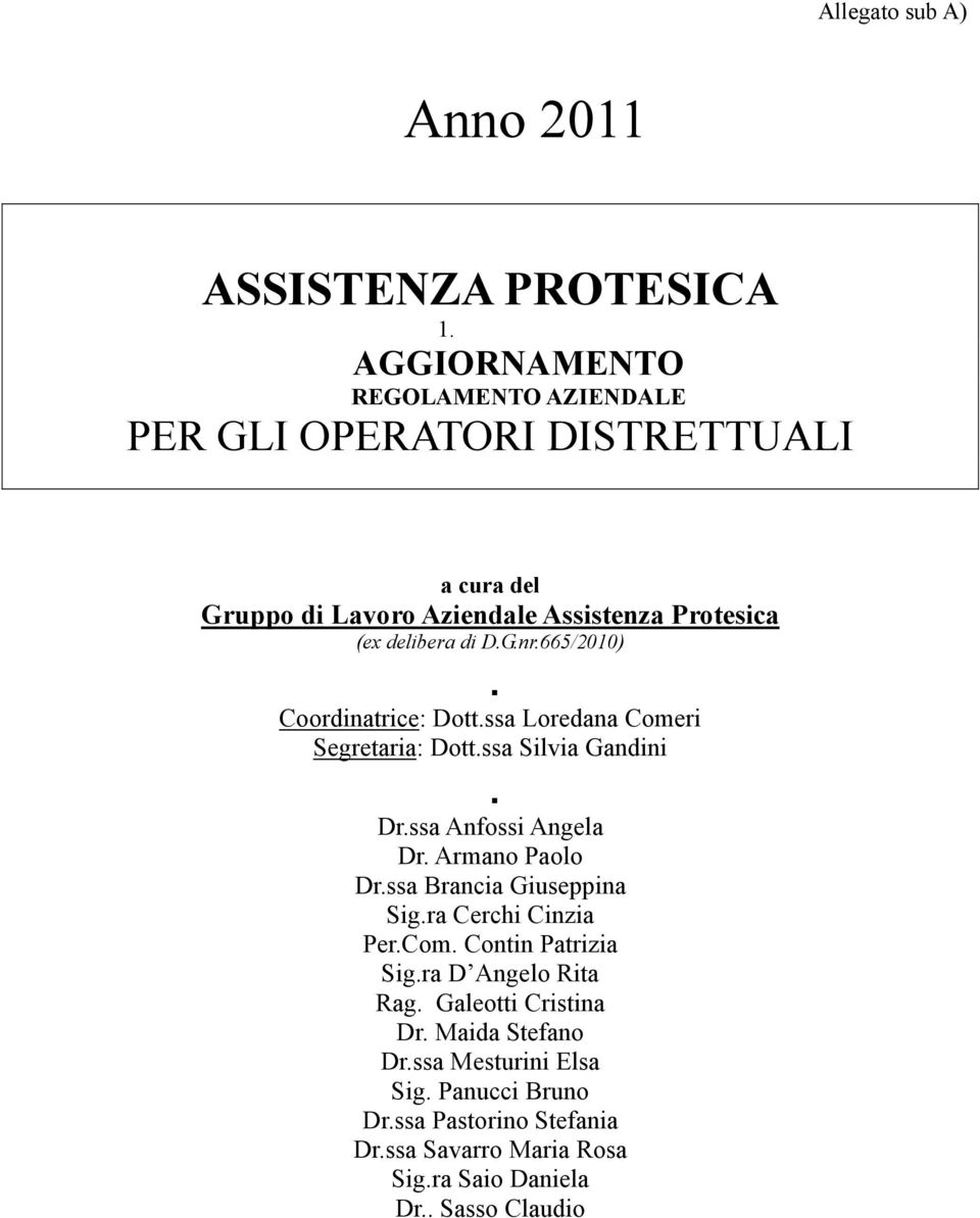 665/2010) Coordinatrice: Dott.ssa Loredana Comeri Segretaria: Dott.ssa Silvia Gandini Dr.ssa Anfossi Angela Dr. Armano Paolo Dr.