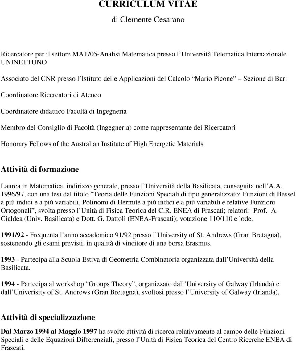 dei Ricercatori Honorary Fellows of the Australian Institute of High Energetic Materials Attività di formazione Laurea in Matematica, indirizzo generale, presso l Università della Basilicata,