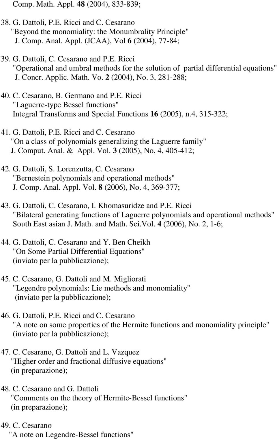 4, 315-322; 41. G. Dattoli, P.E. Ricci and C. Cesarano "On a class of polynomials generalizing the Laguerre family" J. Comput. Anal. & Appl. Vol. 3 (2005), No. 4, 405-412; 42. G. Dattoli, S.