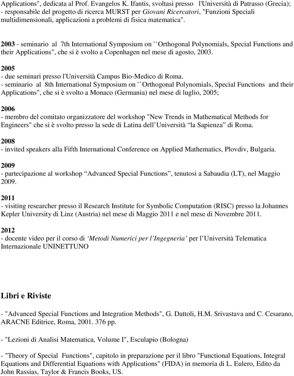 fisica matematica". 2003 - seminario al 7th International Symposium on ``Orthogonal Polynomials, Special Functions and their Applications", che si è svolto a Copenhagen nel mese di agosto, 2003.