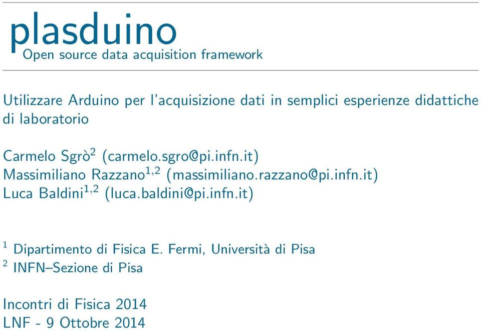 it) Massimiliano Razzano 1,2 (massimiliano.razzano@pi.infn.it) Luca Baldini 1,2 (luca.baldini@pi.infn.it) 1 Dipartimento di Fisica E.