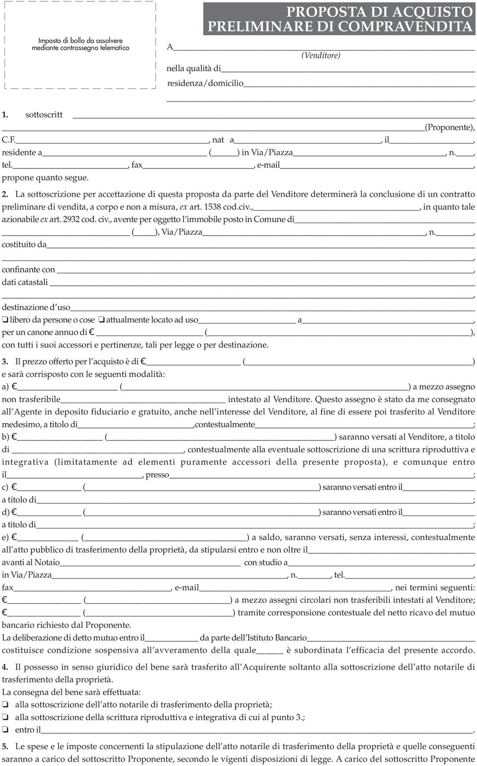 La sottoscrizione per accettazione di questa proposta da parte del Venditore determinerà la conclusione di un contratto preliminare di vendita, a corpo e non a misura, ex art. 1538 cod.civ.