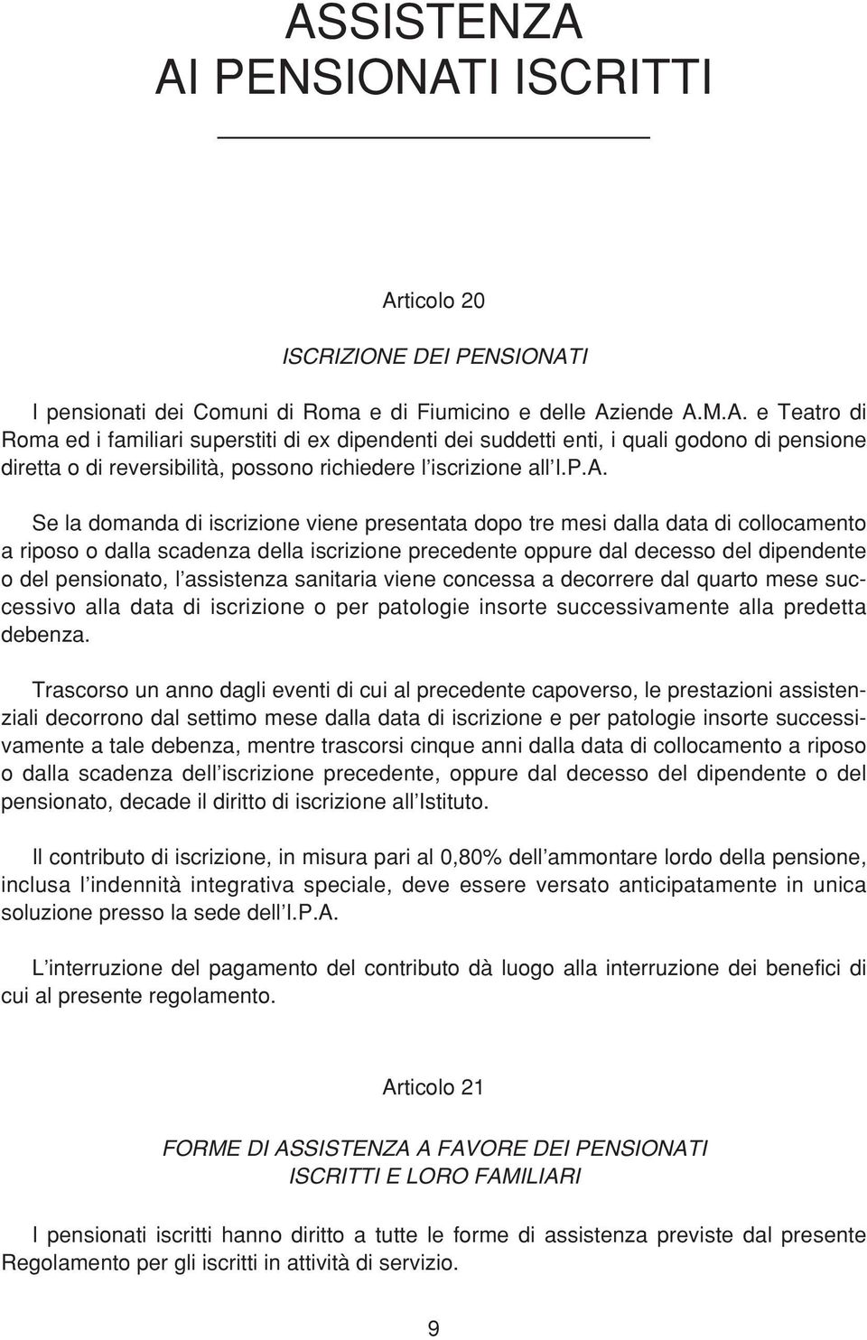 assistenza sanitaria viene concessa a decorrere dal quarto mese successivo alla data di iscrizione o per patologie insorte successivamente alla predetta debenza.