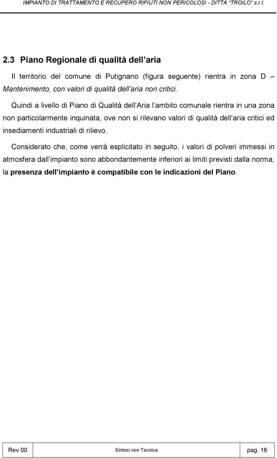 Quindi a livello di Piano di Qualità dell Aria l ambito comunale rientra in una zona non particolarmente inquinata, ove non si rilevano valori di qualità dell aria