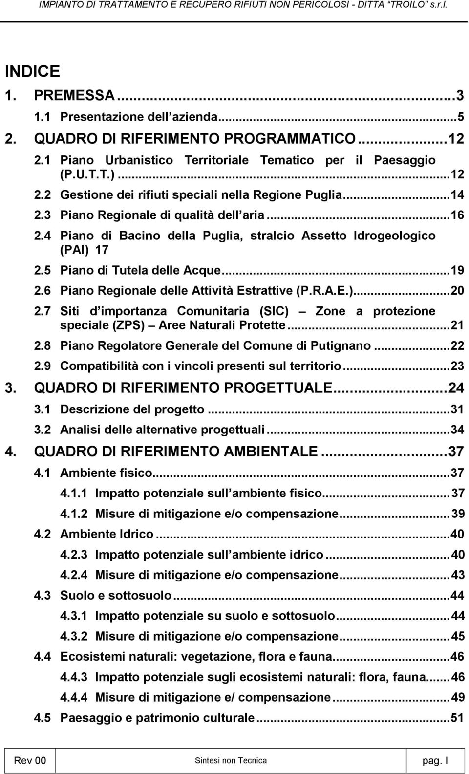 6 Piano Regionale delle Attività Estrattive (P.R.A.E.)... 20 2.7 Siti d importanza Comunitaria (SIC) Zone a protezione speciale (ZPS) Aree Naturali Protette... 21 2.