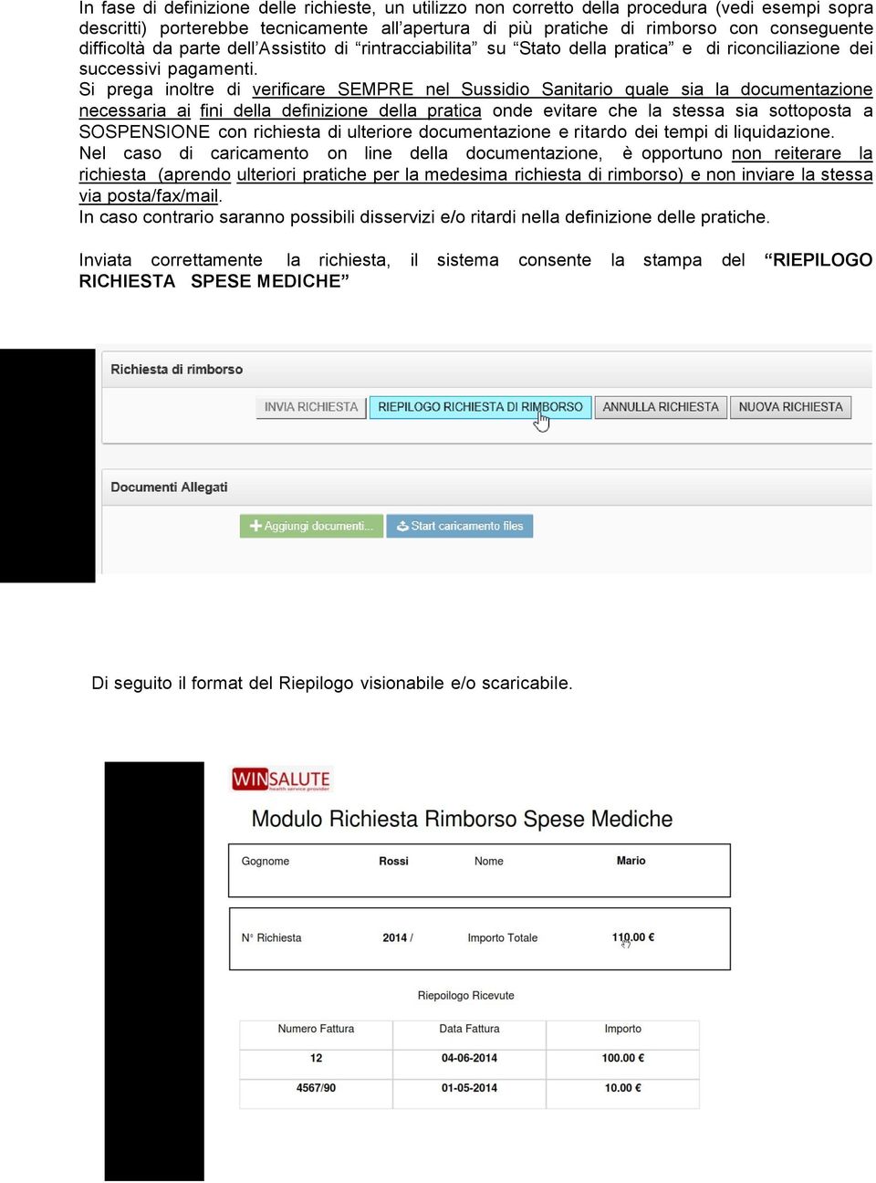 Si prega inoltre di verificare SEMPRE nel Sussidio Sanitario quale sia la documentazione necessaria ai fini della definizione della pratica onde evitare che la stessa sia sottoposta a SOSPENSIONE con