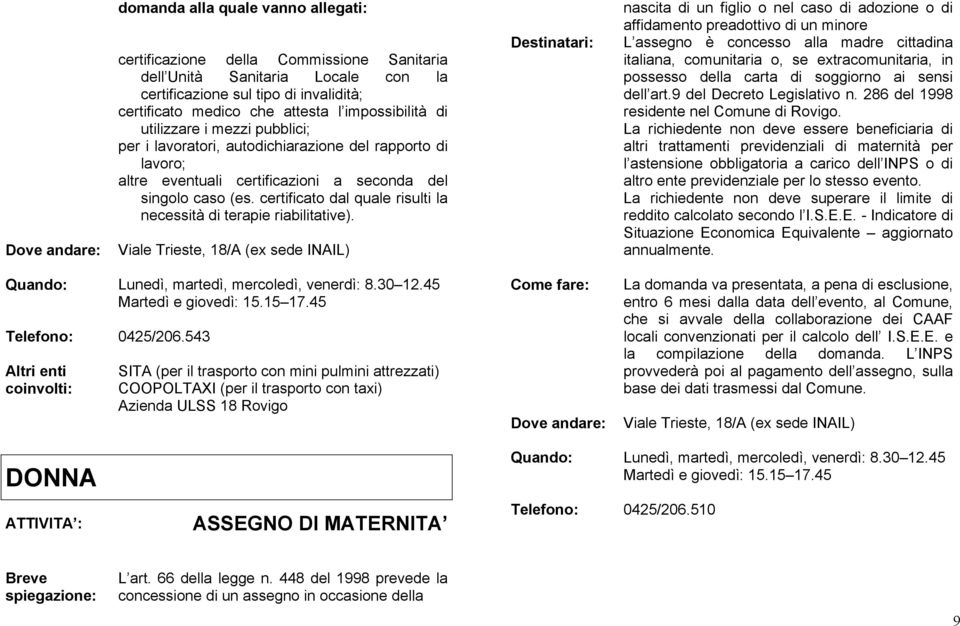 certificato dal quale risulti la necessità di terapie riabilitative).