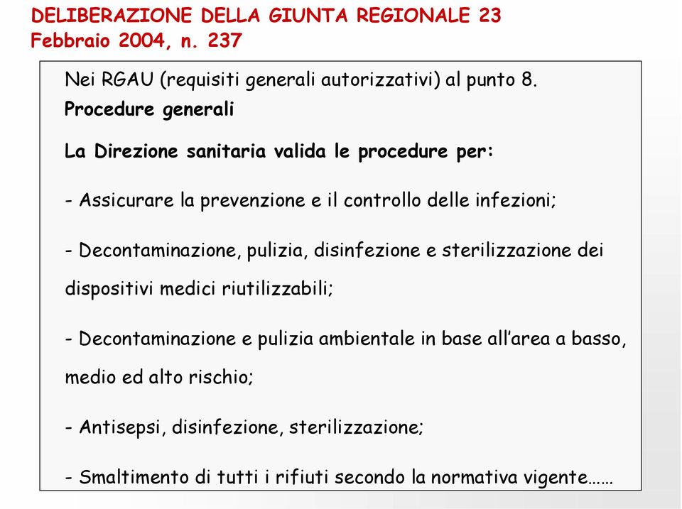 Decontaminazione, pulizia, disinfezione e sterilizzazione dei dispositivi medici riutilizzabili; - Decontaminazione e pulizia