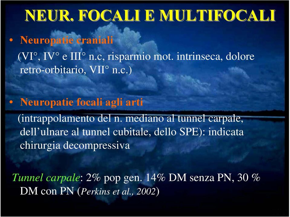 mediano al tunnel carpale, dell ulnare al tunnel cubitale, dello SPE): indicata chirurgia