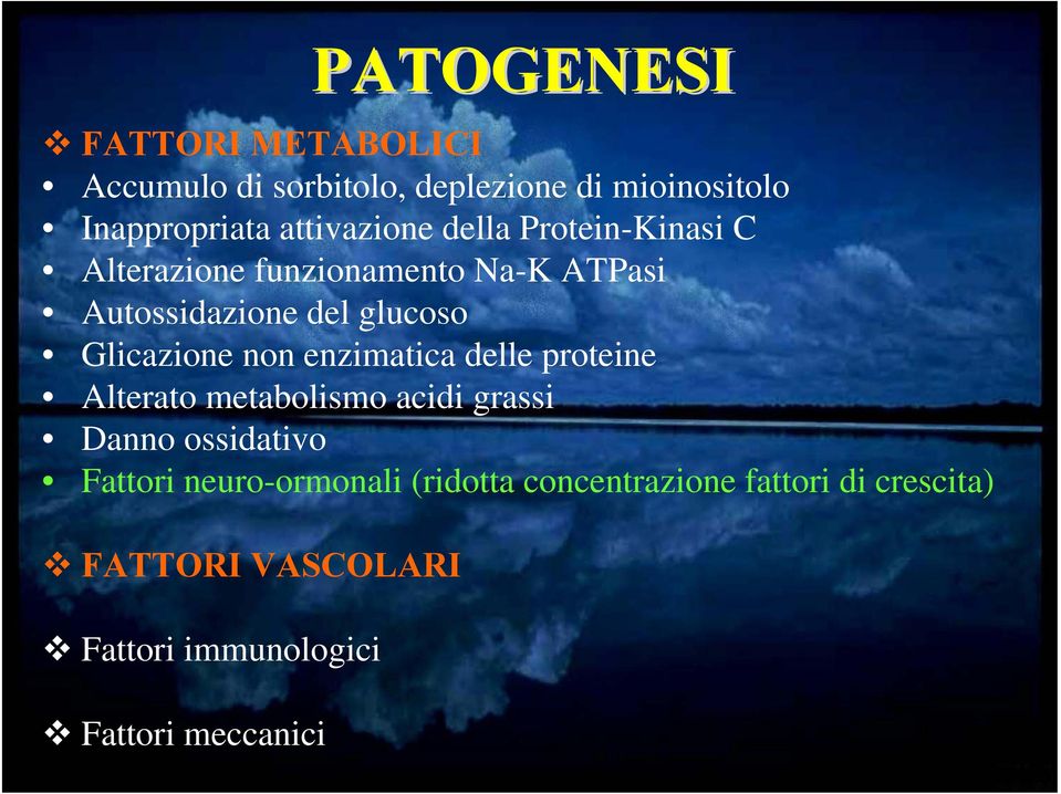 Glicazione non enzimatica delle proteine Alterato metabolismo acidi grassi Danno ossidativo Fattori