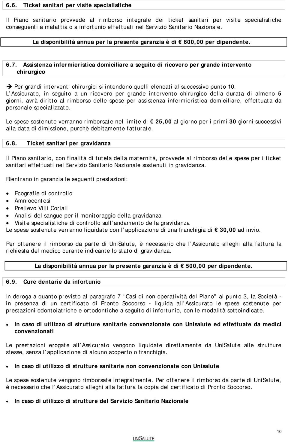 Assistenza infermieristica domiciliare a seguito di ricovero per grande intervento chirurgico Per grandi interventi chirurgici si intendono quelli elencati al successivo punto 10.