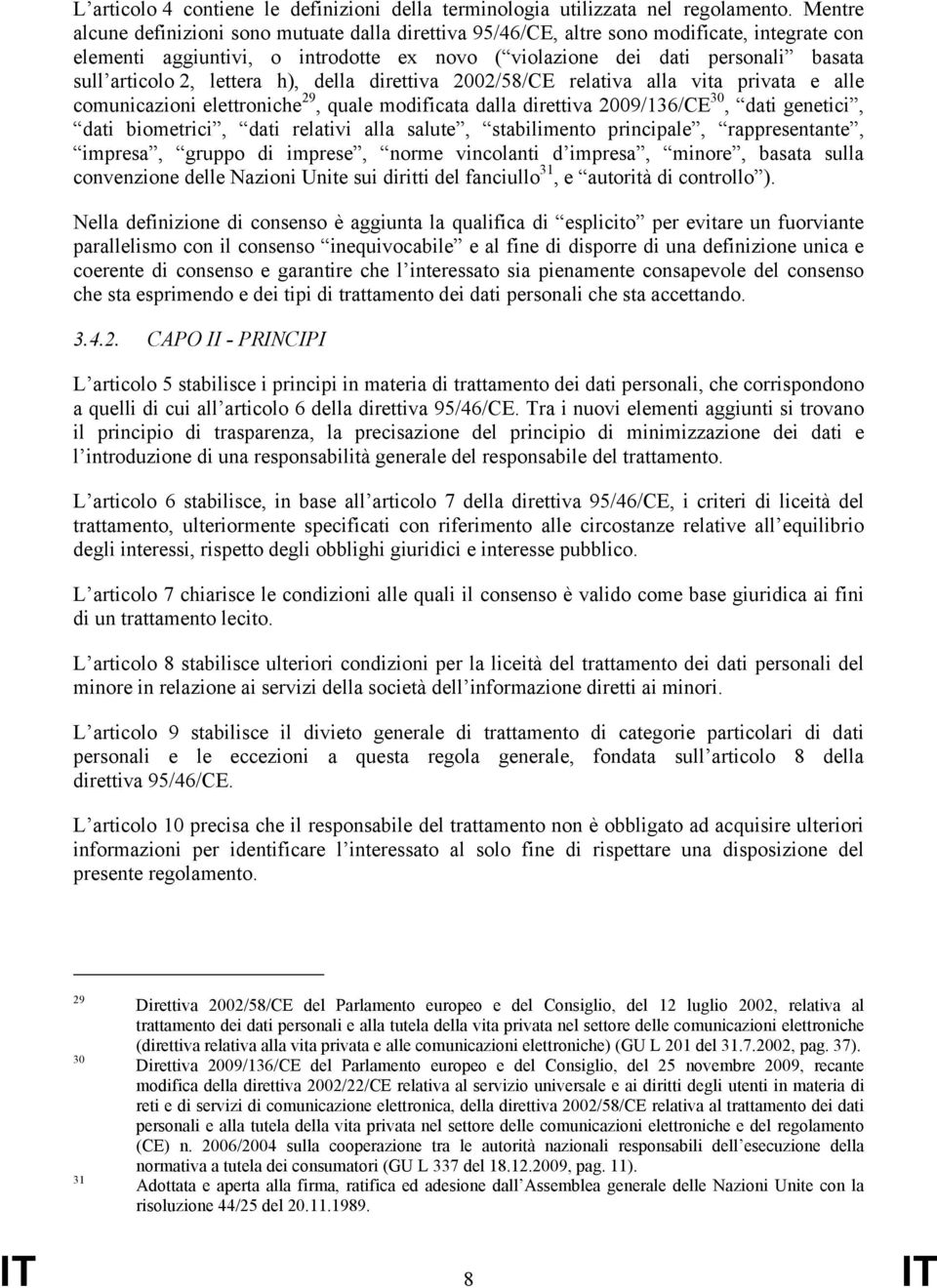 lettera h), della direttiva 2002/58/CE relativa alla vita privata e alle comunicazioni elettroniche 29, quale modificata dalla direttiva 2009/136/CE 30, dati genetici, dati biometrici, dati relativi