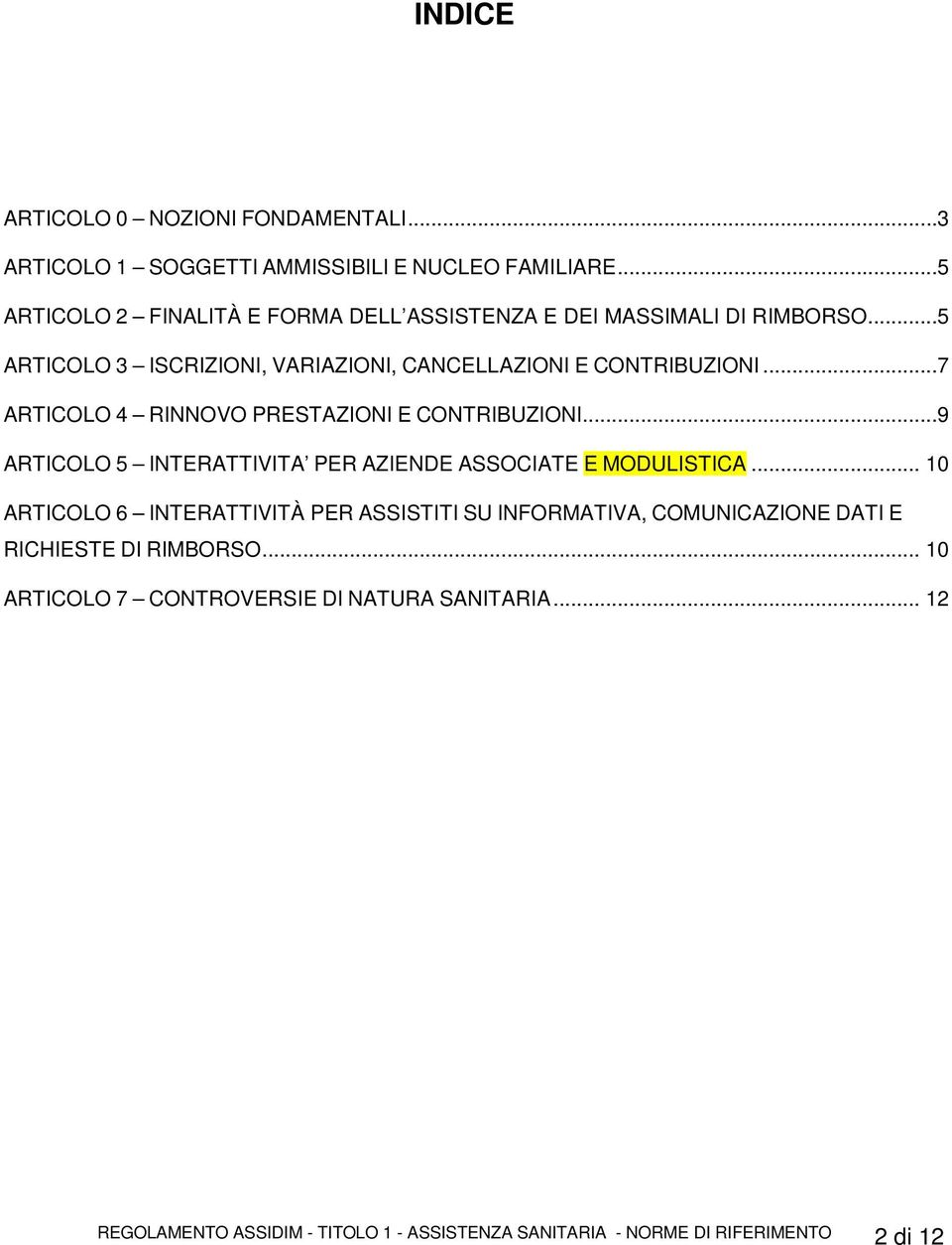 ..7 ARTICOLO 4 RINNOVO PRESTAZIONI E CONTRIBUZIONI...9 ARTICOLO 5 INTERATTIVITA PER AZIENDE ASSOCIATE E MODULISTICA.