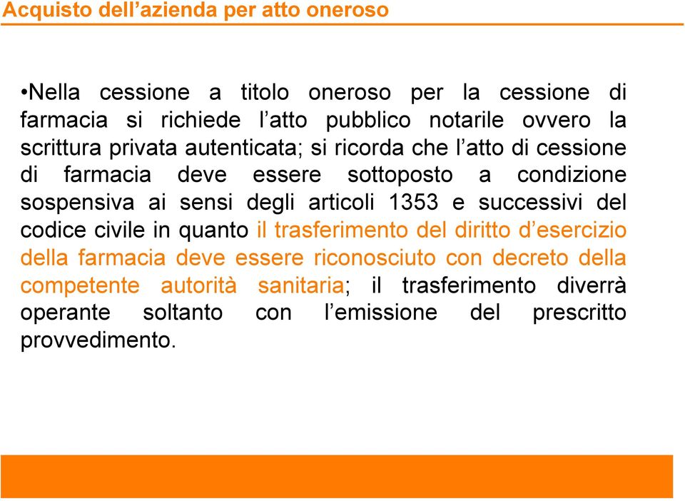 sensi degli articoli 1353 e successivi del codice civile in quanto il trasferimento del diritto d esercizio della farmacia deve essere