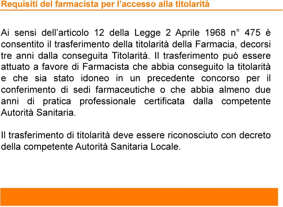 Il trasferimento può essere attuato a favore di Farmacista che abbia conseguito la titolarità e che sia stato idoneo in un precedente concorso per il