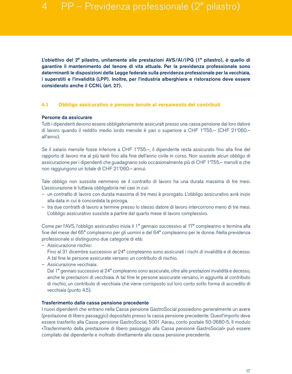 Inoltre, per l industria alberghiera e ristorazione deve essere considerato anche il CCNL (art. 27). 4.