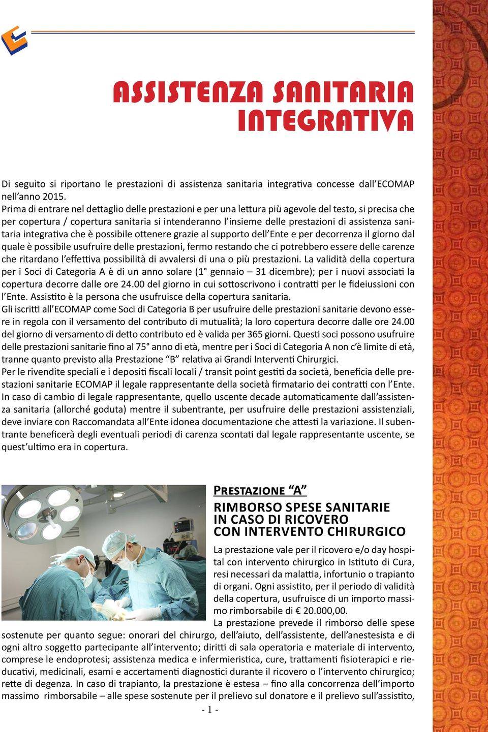 sanitaria integrativa che è possibile ottenere grazie al supporto dell Ente e per decorrenza il giorno dal quale è possibile usufruire delle prestazioni, fermo restando che ci potrebbero essere delle