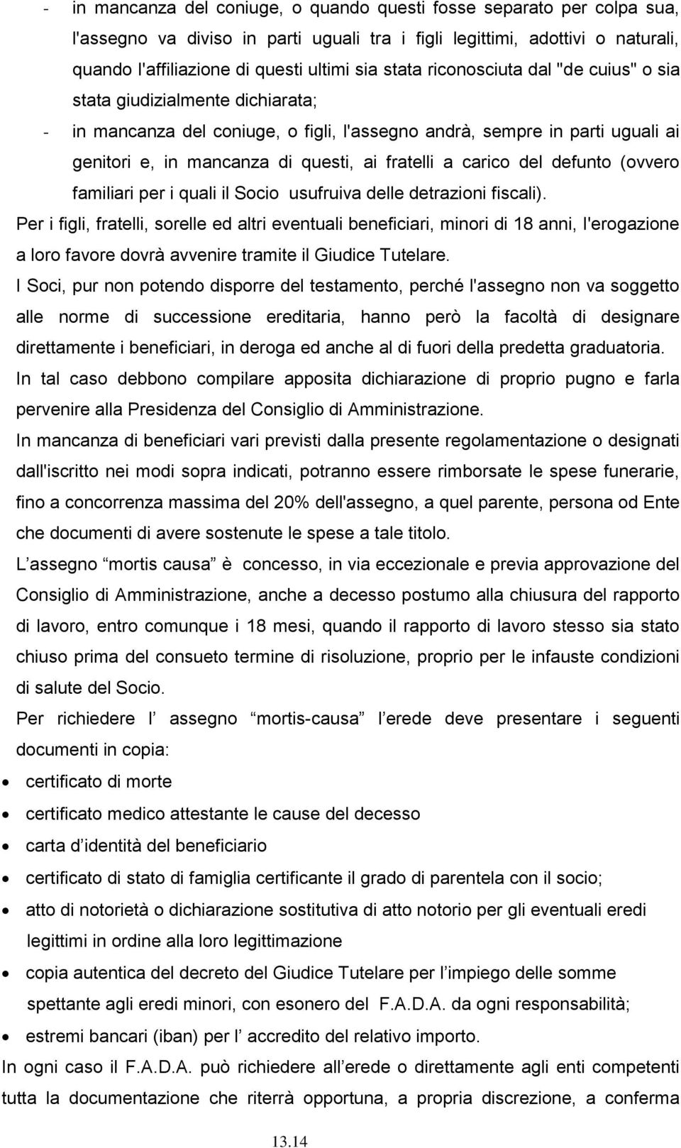 a carico del defunto (ovvero familiari per i quali il Socio usufruiva delle detrazioni fiscali).