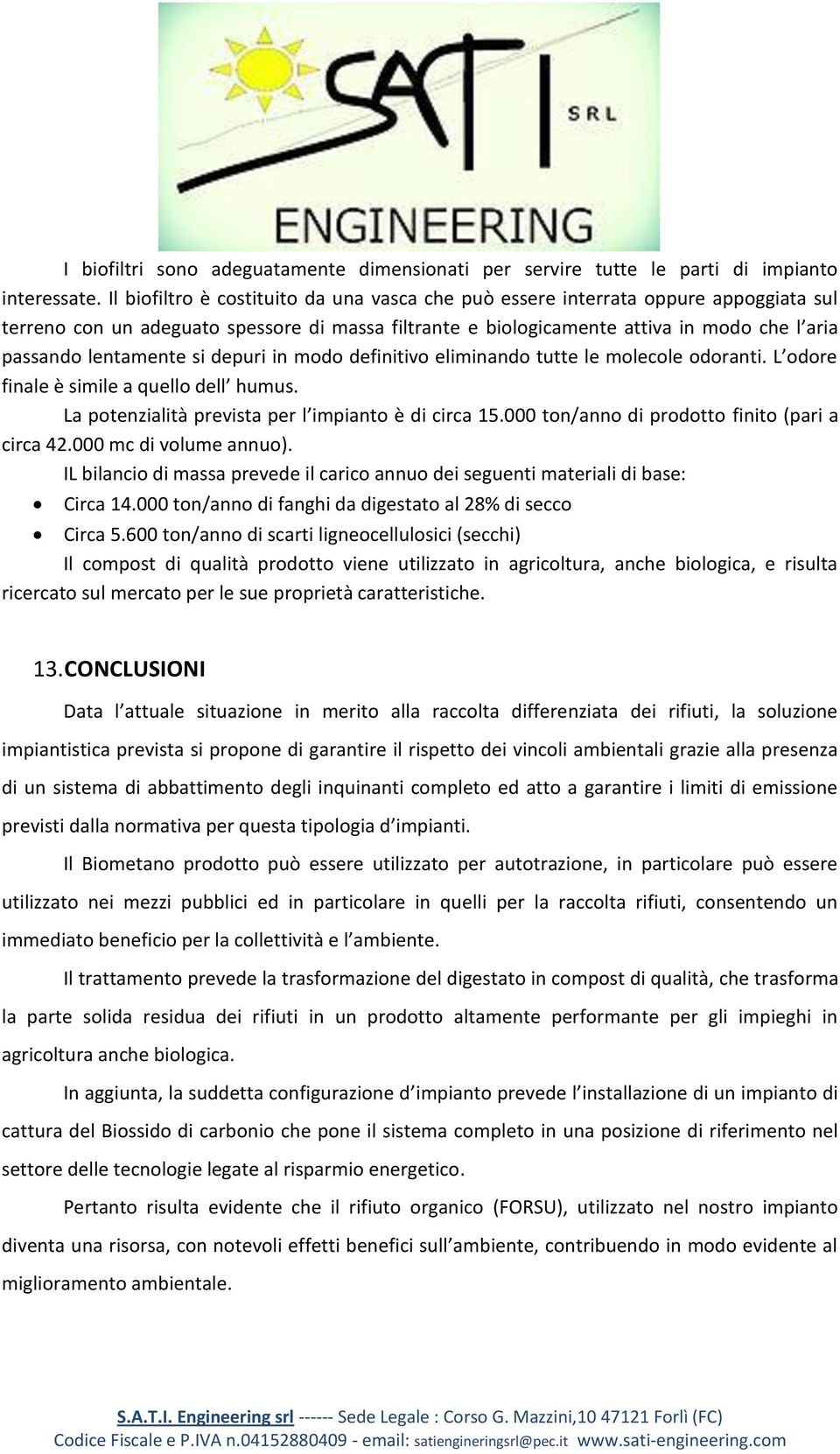 lentamente si depuri in modo definitivo eliminando tutte le molecole odoranti. L odore finale è simile a quello dell humus. La potenzialità prevista per l impianto è di circa 15.