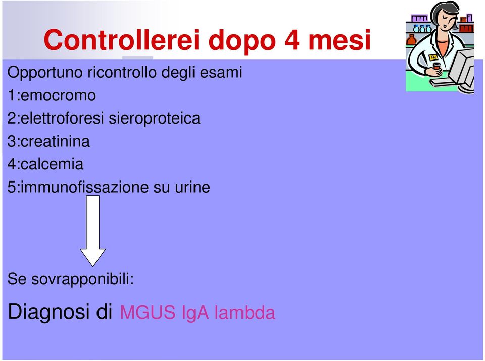 sieroproteica 3:creatinina 4:calcemia