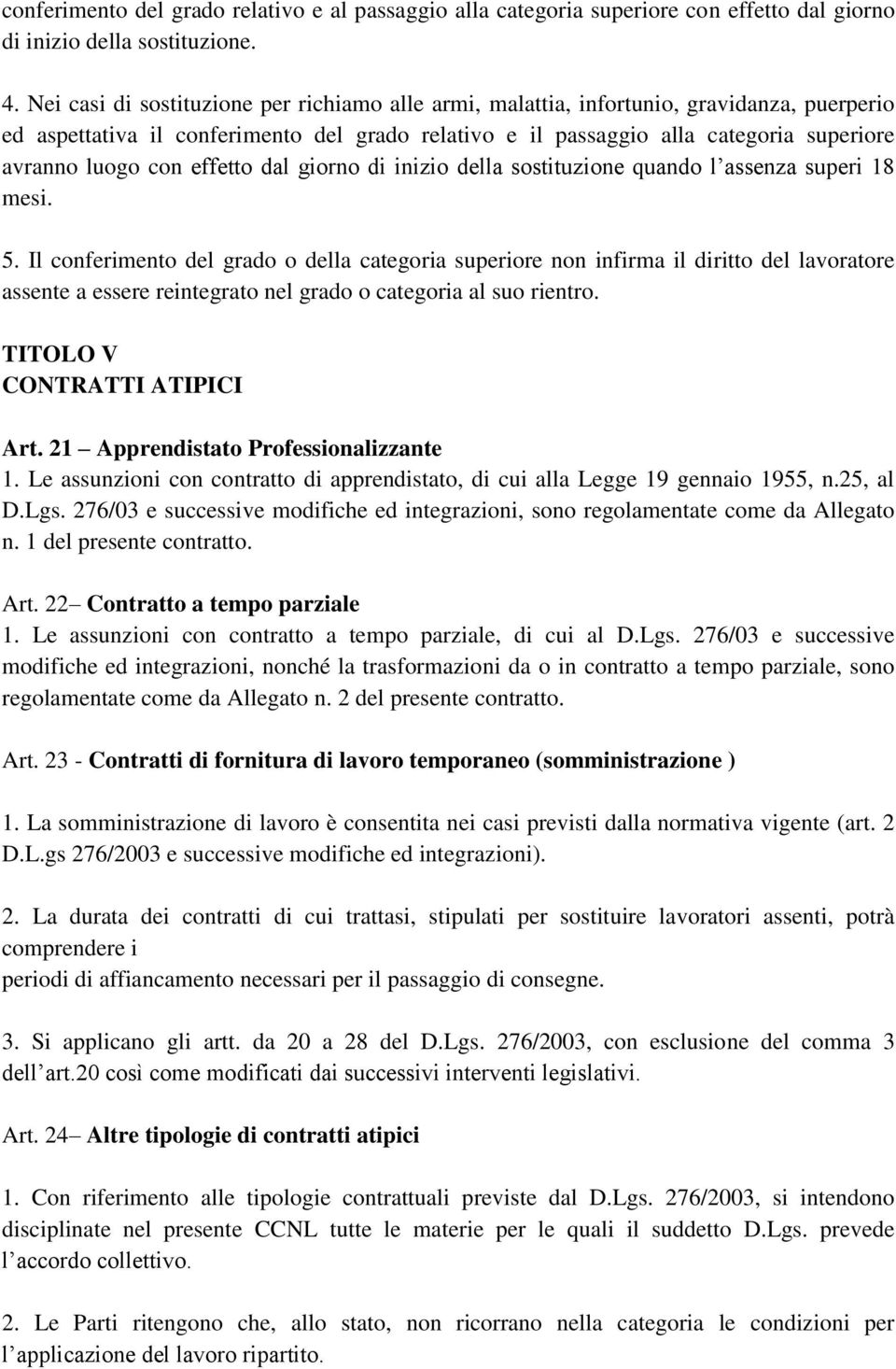 con effetto dal giorno di inizio della sostituzione quando l assenza superi 18 mesi. 5.