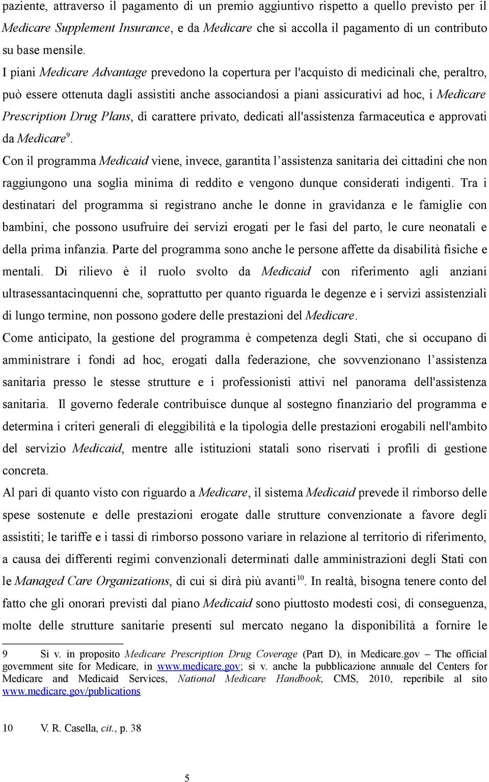 Prescription Drug Plans, di carattere privato, dedicati all'assistenza farmaceutica e approvati da Medicare 9.