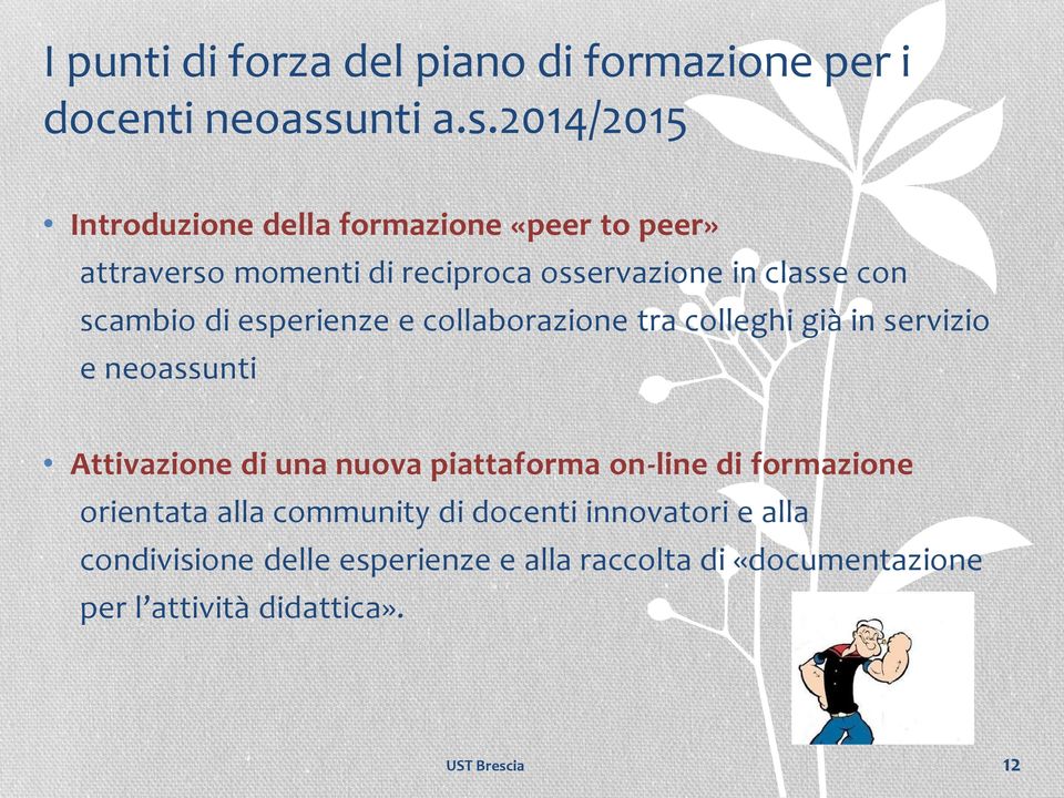 2014/2015 Introduzione della formazione «peer to peer» attraverso momenti di reciproca osservazione in classe con