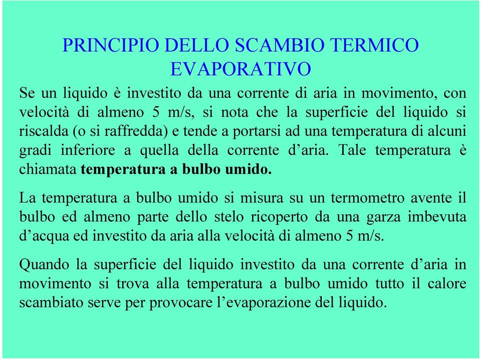 La temperatura a bulbo umido si misura su un termometro avente il bulbo ed almeno parte dello stelo ricoperto da una garza imbevuta d acqua ed investito da aria alla velocità di almeno