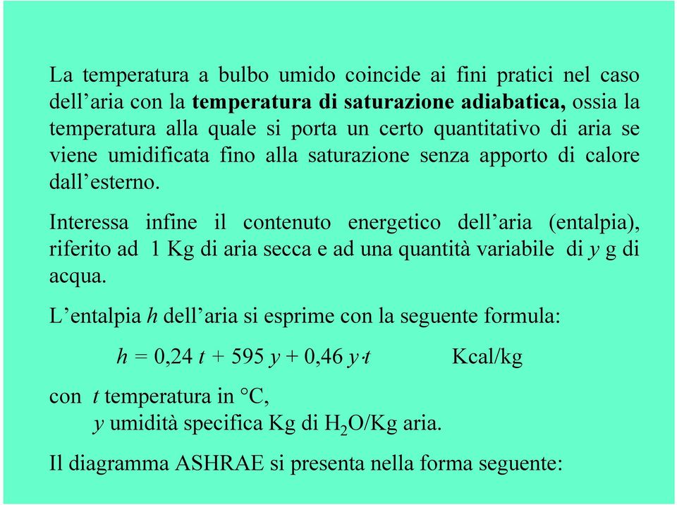 Interessa infine il contenuto energetico dell aria (entalpia), riferito ad 1 Kg di aria secca e ad una quantità variabile di y g di acqua.