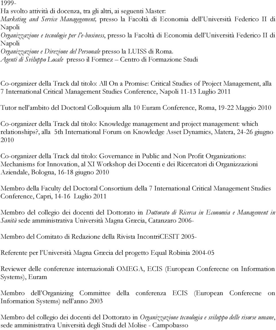 Agenti di Sviluppo Locale presso il Formez Centro di Formazione Studi Co-organizer della Track dal titolo: All On a Promise: Critical Studies of Project Management, alla 7 International Critical