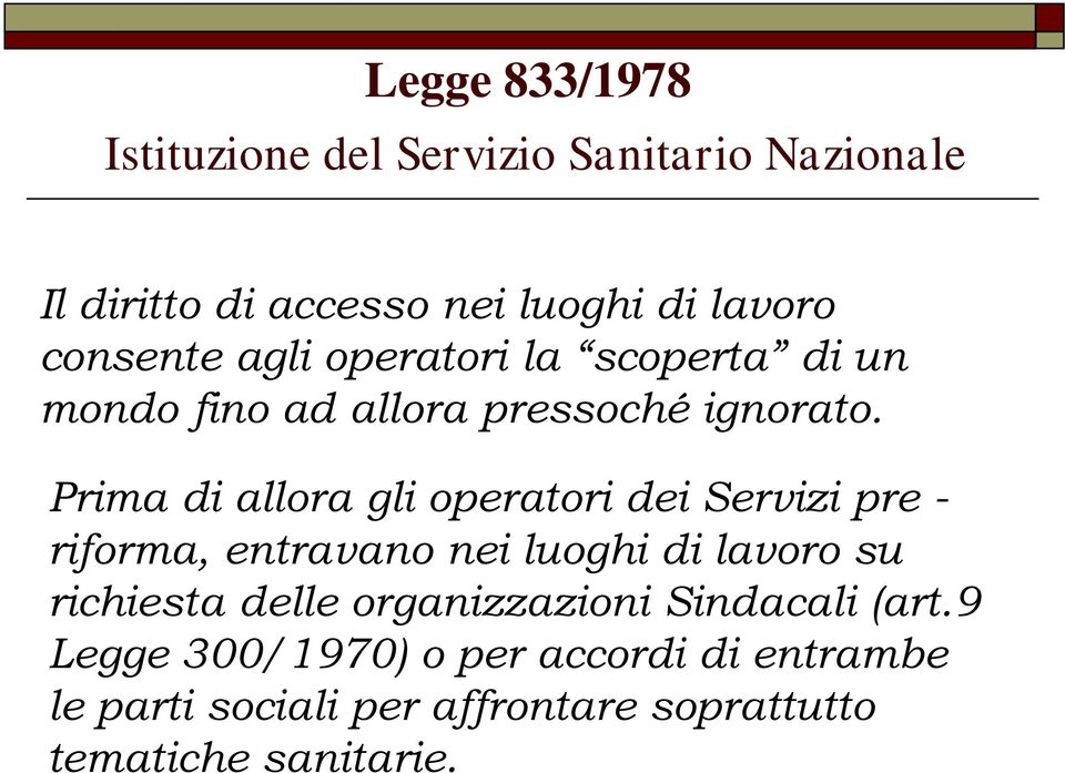 Prima di allora gli operatori dei Servizi pre - riforma, entravano nei luoghi di lavoro su richiesta delle