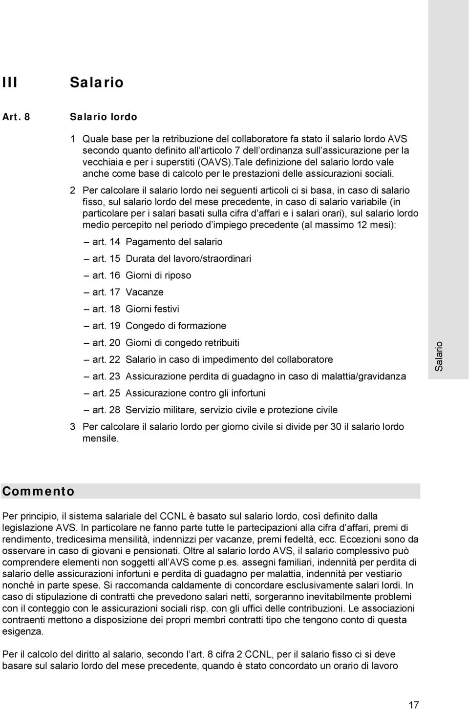 superstiti (OAVS).Tale definizione del salario lordo vale anche come base di calcolo per le prestazioni delle assicurazioni sociali.